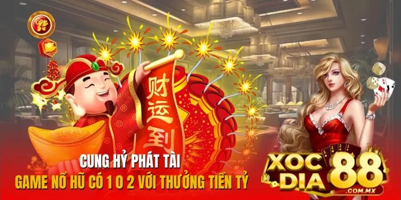 Cung Hỷ Phát Tài Xocdia88