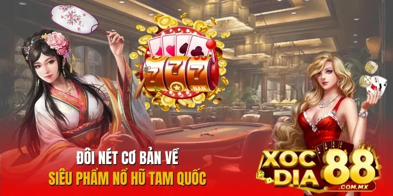 Tổng quan về siêu phẩm Nổ Hũ Tam Quốc Tổng quan về siêu phẩm Nổ Hũ Tam Quốc