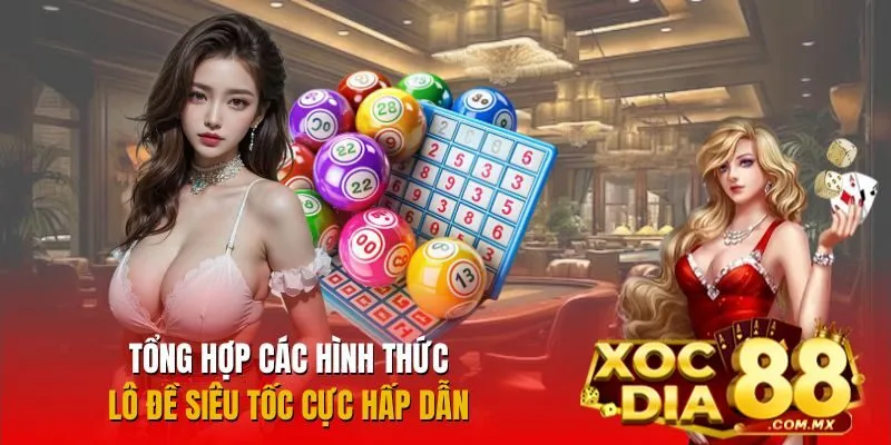 Giới thiệu các loại hình lô đề siêu tốc hot nhất hiện nay